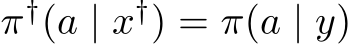  π†(a | x†) = π(a | y)