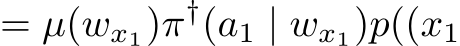 = µ(wx1)π†(a1 | wx1)p((x1