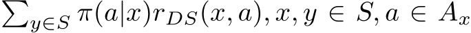 �y∈S π(a|x)rDS(x, a), x, y ∈ S, a ∈ Ax