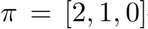  π = [2, 1, 0]