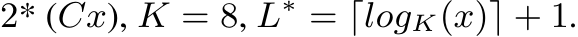 2* (Cx), K = 8, L∗ = ⌈logK(x)⌉ + 1.