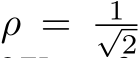  ρ = 1√2