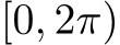  [0, 2π)