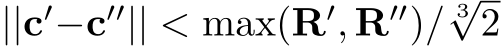  ||c′−c′′|| < max(R′, R′′)/3√2