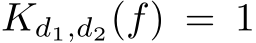 Kd1,d2(f) = 1