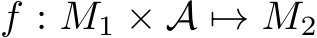  f : M1 × A �→ M2