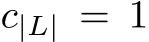  c|L| = 1