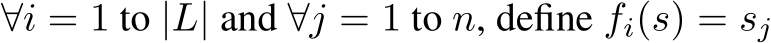 ∀i = 1 to |L| and ∀j = 1 to n, define fi(s) = sj