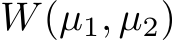  W(µ1, µ2)