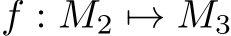 f : M2 �→ M3