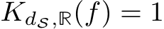  KdS,R(f) = 1