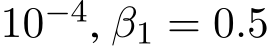  10−4, β1 = 0.5