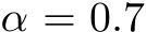  α = 0.7