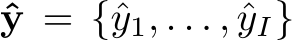  ˆy = {ˆy1, . . . , ˆyI}