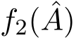  f2( ˆA)