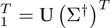 T1 = U�Σ†�T