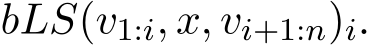  bLS(v1:i, x, vi+1:n)i.