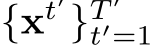  {xt′}T ′t′=1