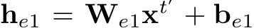  he1 = We1xt′ + be1