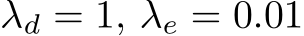 λd = 1, λe = 0.01