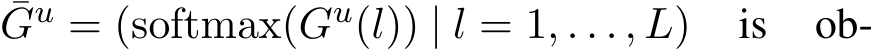 ¯Gu = (softmax(Gu(l)) | l = 1, . . . , L) is ob-