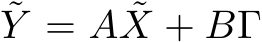 ˜Y = A ˜X + BΓ