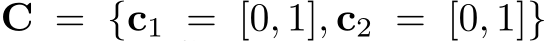 C = {c1 = [0, 1], c2 = [0, 1]}