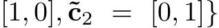 [1, 0],˜c2 = [0, 1]}