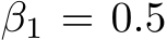  β1 = 0.5