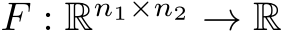  F : Rn1×n2 → R