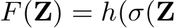  F(Z) = h(σ(Z