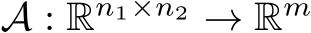 A : Rn1×n2 → Rm