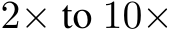  2× to 10×