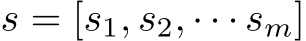  s = [s1, s2, · · · sm]