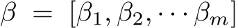  β = [β1, β2, · · · βm]