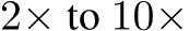  2× to 10×