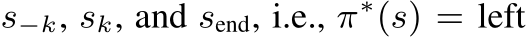  s−k, sk, and send, i.e., π∗(s) = left