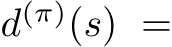  d(π)(s) =