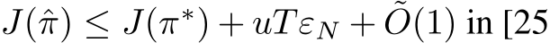  J(ˆπ) ≤ J(π∗) + uTεN + ˜O(1) in [25