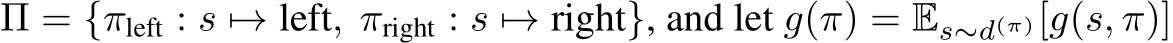  Π = {πleft : s �→ left, πright : s �→ right}, and let g(π) = Es∼d(π)[g(s, π)]