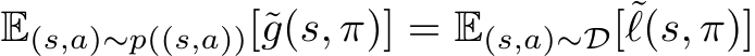  E(s,a)∼p((s,a))[˜g(s, π)] = E(s,a)∼D[˜ℓ(s, π)]