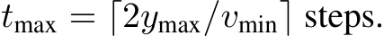  tmax = ⌈2ymax/vmin⌉ steps.