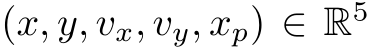  (x, y, vx, vy, xp) ∈ R5