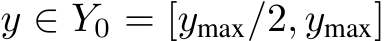  y ∈ Y0 = [ymax/2, ymax]