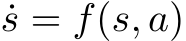  ˙s = f(s, a)