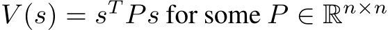  V (s) = sT Ps for some P ∈ Rn×n