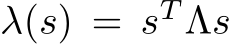  λ(s) = sT Λs