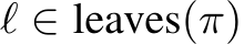 ℓ ∈ leaves(π)