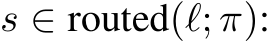  s ∈ routed(ℓ; π):