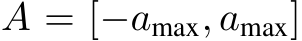  A = [−amax, amax]